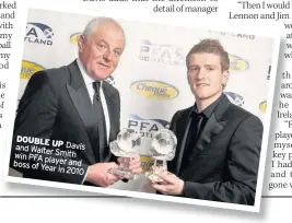  ??  ?? DOUBLE and UP Davis Walter Smith win PFA player boss of and Year in 2010