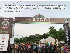  ??  ?? DINAGSA ng mga elite riders at cycling enthusiast ang ginanap na 7-Eleven Trail 2019 nitong weekend sa Timberland Heights sa San Mateo, Rizal.