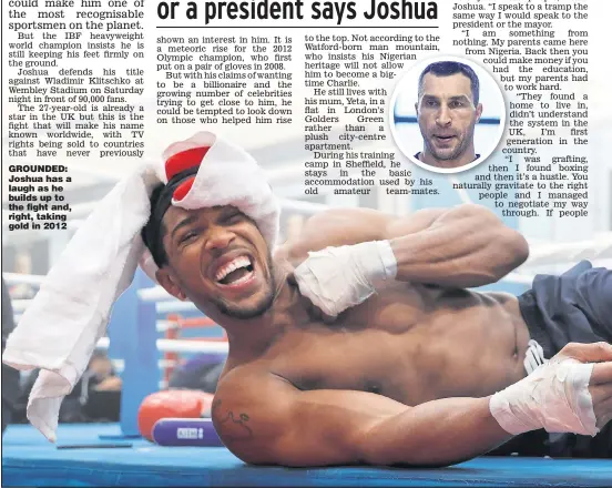  ??  ?? GROUNDED: Joshua has a laugh as he builds up to the fight and, right, taking gold in 2012