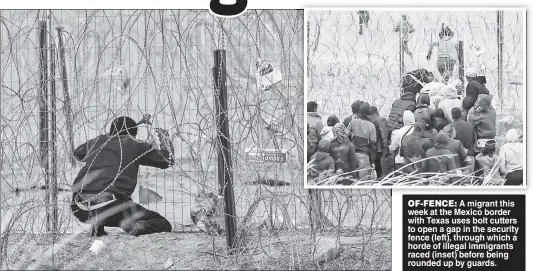  ?? ?? OF-FENCE: A migrant this week at the Mexico border with Texas uses bolt cutters to open a gap in the security fence (left), through which a horde of illegal immigrants raced (inset) before being rounded up by guards.