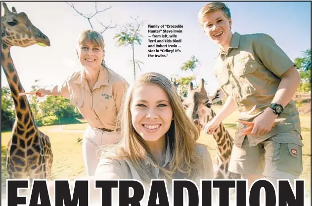  ??  ?? Family of “Crocodile Hunter” Steve Irwin — from left, wife Terri and kids Bindi and Robert Irwin — star in “Crikey! It's the Irwins.”