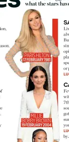  ??  ?? PARIS HILTON 17 FEBRUARY 1981
MILLIE BOBBY BROWN 19 FEBRUARY 2004