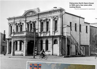  ?? PHOTO: MANAWATU¯ HERITAGE ?? Palmerston North Opera House in 1950, just a few years after hosting Monty.