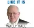  ??  ?? WALLY HALL LIKE IT IS