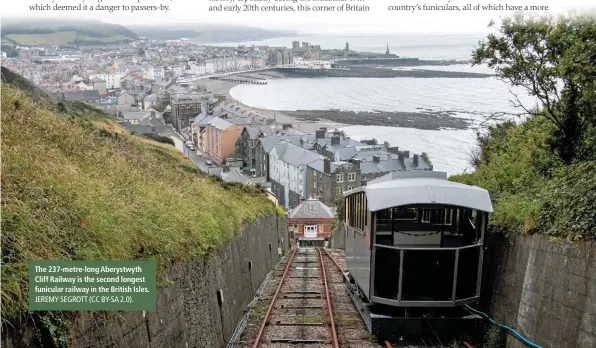  ?? JEREMY SEGROTT (CC BY-SA 2.0). ?? The 237-metre-long Aberystwyt­h Cliff Railway is the second longest funicular railway in the British Isles.