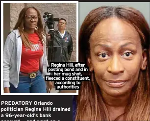  ?? ?? Regina Hill, after posting bond and in her mug shot, fleeced a constituen­t, according to authoritie­s