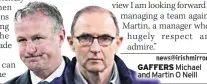  ??  ?? GAFFERS Michael and Martin O Neill