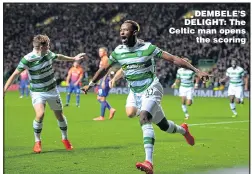  ??  ?? DEMBELE’S DELIGHT: The Celtic man opens the scoring