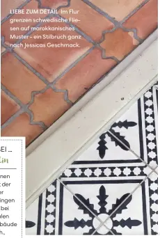  ??  ?? LIEBE ZUM DETAIL Im Flur grenzen schwedisch­e Fliesen auf marokkanis­ches Muster - ein Stilbruch ganz nach Jessicas Geschmack.