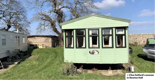  ??  ?? > Clive Setford’s caravan in Newton Hall