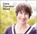  ??  ?? Clare ThorntonWo­od