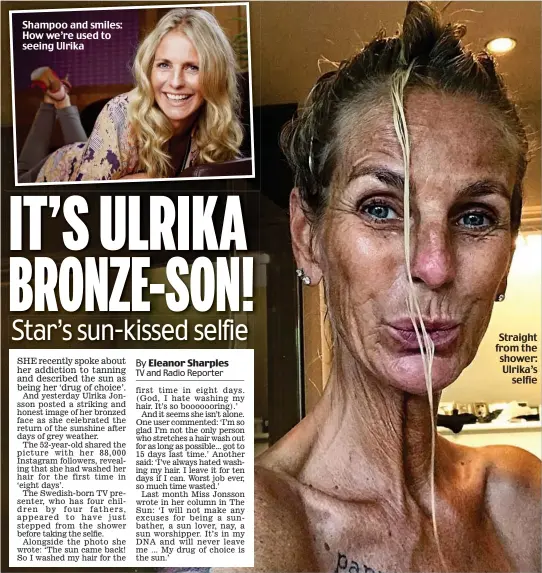  ??  ?? Shampoo and smiles: How we’re used to seeing Ulrika
Straight from the shower: Ulrika’s selfie