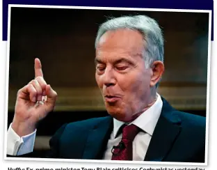  ??  ?? Huffy: Ex-prime minister Tony Blair criticises Corbynista­s yesterday