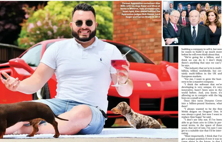  ?? Rob Browne ?? > Former Apprentice contestant Alex Mills with his dogs Benji and Elton at home in Wenvoe, Vale of Glamorgan. Inset right, Alex seated behind The Apprentice judges Nick Hewer, Lord Sugar and Karren Brady in 2013