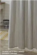  ?? ?? TICKING WITH BALL FRINGE SHOWER CURTAIN