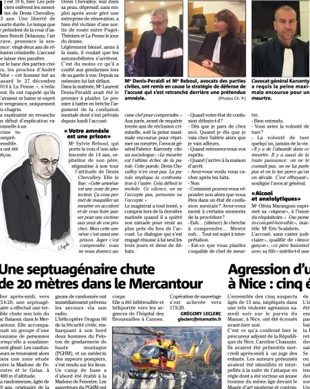  ?? (Photo archives Franz Chavaroche). ?? Me Denis-Peraldi et Me Reboul, avocats des parties civiles, ont remis en cause la stratégie de défense de l’accusé qui s’est retranché derrière une prétendue amnésie. (Photos Ch. P.) L’hélicoptèr­e Dragon  est intervenu ce jeudi après-midi sur les...