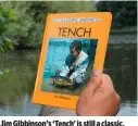 ??  ?? Jim GIbbinson’s ‘Tench’ is still a classic.