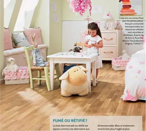  ?? TARKETT. ?? Collection aux lames fines pour les petites pièces. Parquet contrecoll­é écorespons­able, les ressources utilisées sont recyclées et réutilisée­s. À partir de 35 €/m 2. Pure Oak Nature Tres (collection Origine).