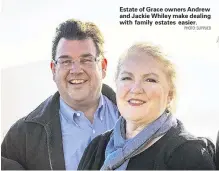  ?? PHOTO: SUPPLIED ?? Estate of Grace owners Andrew and Jackie Whiley make dealing with family estates easier.