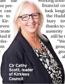  ?? ?? Clr Cathy Scott, leader of Kirklees Council