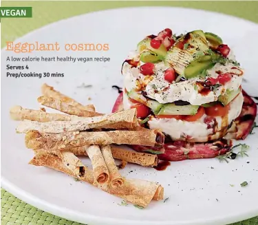  ??  ?? Eggplant cosmos A low calorie heart healthy vegan recipe Serves 4 Prep/cooking 30 mins