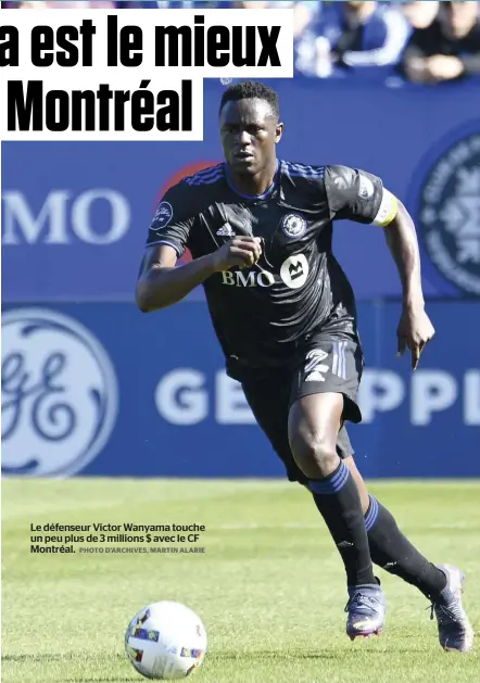  ?? PHOTO D’ARCHIVES, MARTIN ALARIE ?? Le défenseur Victor Wanyama touche un peu plus de 3 millions $ avec le CF Montréal.