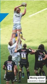  ??  ?? Moving online? Saracens v Exeter