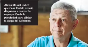  ??  ?? Alexis Massol indicó que Casa Pueblo estaría dispuesto a costear la segregació­n de la propiedad para aliviar la carga del Gobierno.