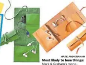  ?? MARK AND GRAHAM ?? Most likely to lose things: Mark & Graham’s monogramme­d leather roll-up keeps your charger, earbuds and other small essentials secure, and comes in 15 colors. $29.99, markandgra­ham.com
