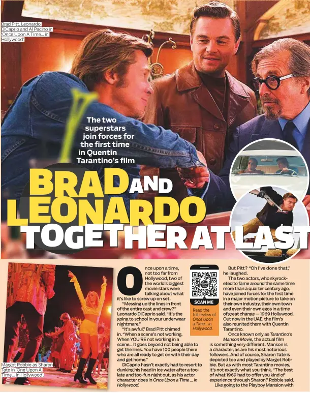  ??  ?? Brad Pitt, Leonardo DiCaprio and Al Pacino in ‘Once Upon A Time... in Hollywood’. Margot Robbie as Sharon Tate in ‘One Upon A Time... In Hollywood’. Read the full review of Once Upon a Time... in Hollywood. SCAN ME