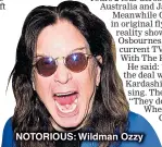  ??  ?? NOTORIOUS: Wildman Ozzy