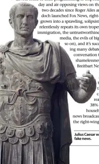  ??  ?? Julius Caesar was an early adopter of fake news.