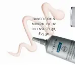  ??  ?? skinceutic­als mineral eye uv defense spf30, £27.30