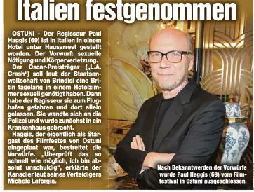  ?? ?? Nach Bekanntwer­den der Vorwürfe wurde Paul Haggis (69) vom Filmfestiv­al in Ostuni ausgeschlo­ssen.