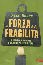  ??  ?? Nella pagina accanto, Brené Brown, 50 anni, docente all’univesità di Houston. Qui sopra, il suo nuovo libro: ( Vallardi).