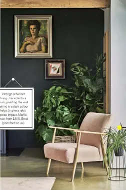  ??  ?? Vintage artworks bring character to a room; painting the wall behind in a dark colour helps to give a retro piece impact. Marlia chair, from £619, Ercol (ponsford.co.uk)