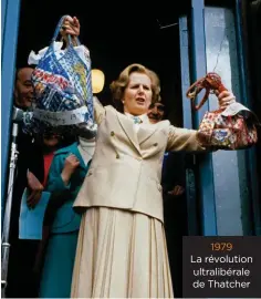  ??  ?? 1979 La révolution ultralibér­ale de Thatcher Dame de fer. Margaret Thatcher en campagne en 1979. Elle devient la première femme Premier ministre du Royaume-Uni, le 4 mai.