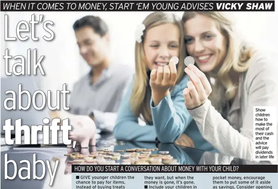  ??  ?? Show children how to make the most of their cash and the advice will pay dividends in later life