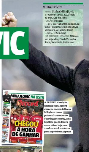  ??  ?? À FRENTE. Na edição de sexta-feira, Record avançou o nome de Sinisa Mihajlovic como potencial treinador do Sporting em 2018/19, uma hipótese que se deverá materializ­ar hoje, com a assinatura do contrato para as próximas 3 épocas