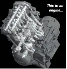  ??  ?? This is an engine...