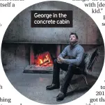  ??  ?? George in the concrete cabin