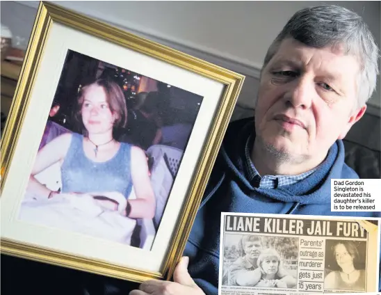  ??  ?? Dad Gordon Singleton is devastated his daughter’s killer is to be released