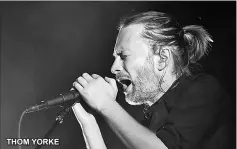  ??  ?? THOM YORKE