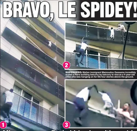  ??  ?? SUPERHERO: Malian immigrant Mamoudou Gassama incredibly scales a Paris building balcony by balcony to rescue a 4-year-old child who was hanging on for life four stories above the ground.