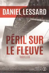  ??  ?? Péril sur le fleuve Daniel Lessard Éditions Pierre Tisseyre 224 pages