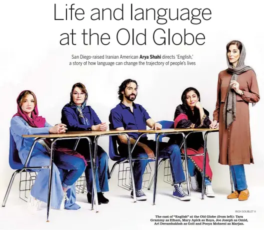  ?? RICH SOUBLET II ?? The cast of “English” at the Old Globe (from left): Tara Grammy as Elham, Mary Apick as Roya, Joe Joseph as Omid, Ari Derambakhs­h as Goli and Pooya Mohseni as Marjan.