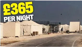 ?? ?? £365 PER NIGHT
High prices: the ‘Deluxe King Tent for two’ is the cheapest option for fans at Al Khor but will cost a pretty penny