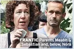  ??  ?? FRANTIC Parents Meabh & SebastianS­aEnEd, SbePlOowR,TNora