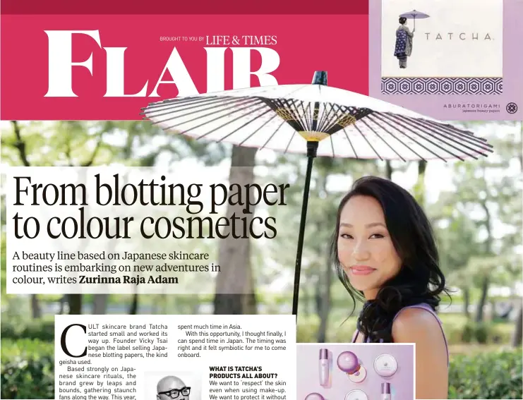  ??  ?? FrOm tOP: Tatcha started out with Aburatorig­ami blotting papers; Brand founder Tsai started the brand after observing the meticulous beauty routines of the Japanese; The Silk Powder marks the brand’s first foray into colour cosmetics.