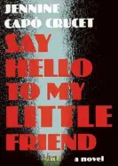  ?? ?? SAY HELLO TO MY LITTLE FRIEND
By Jennine Capó Crucet (Simon & Schuster; 304 pages; $27.99)